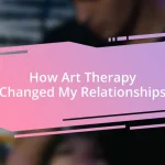 How Art Therapy Changed My Relationships