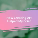 How Creating Art Helped My Grief