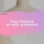 How I balance art with academics