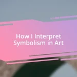 How I Interpret Symbolism in Art