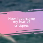 How I overcame my fear of critiques