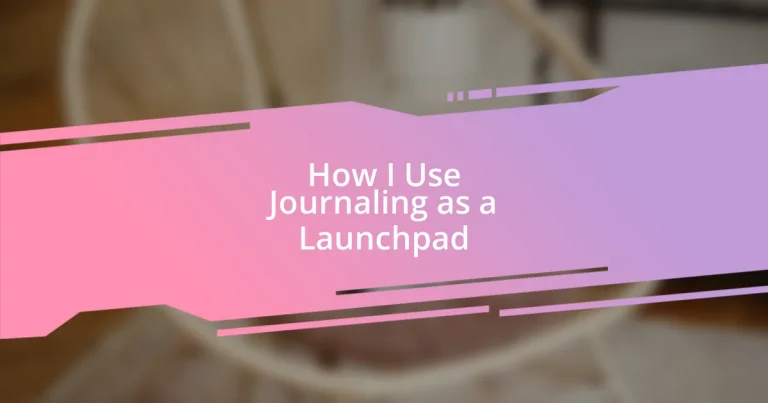 How I Use Journaling as a Launchpad