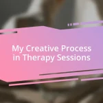 My Creative Process in Therapy Sessions