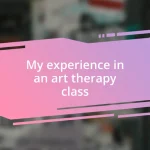 My experience in an art therapy class