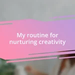 My routine for nurturing creativity