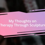 My Thoughts on Therapy Through Sculpture