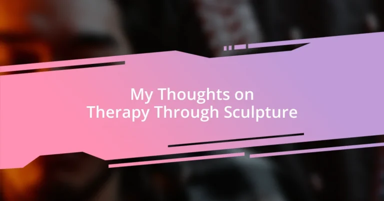 My Thoughts on Therapy Through Sculpture