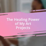 The Healing Power of My Art Projects