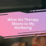 What Art Therapy Means to My Wellbeing