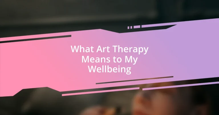 What Art Therapy Means to My Wellbeing