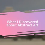 What I Discovered about Abstract Art