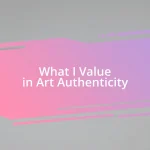 What I Value in Art Authenticity