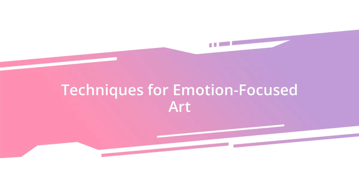 Techniques for Emotion-Focused Art