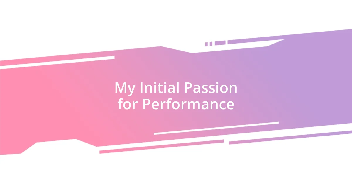 My Initial Passion for Performance