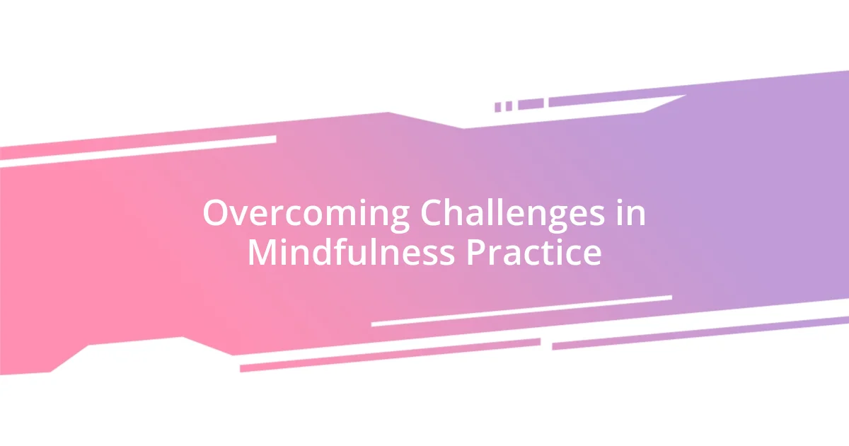 Overcoming Challenges in Mindfulness Practice