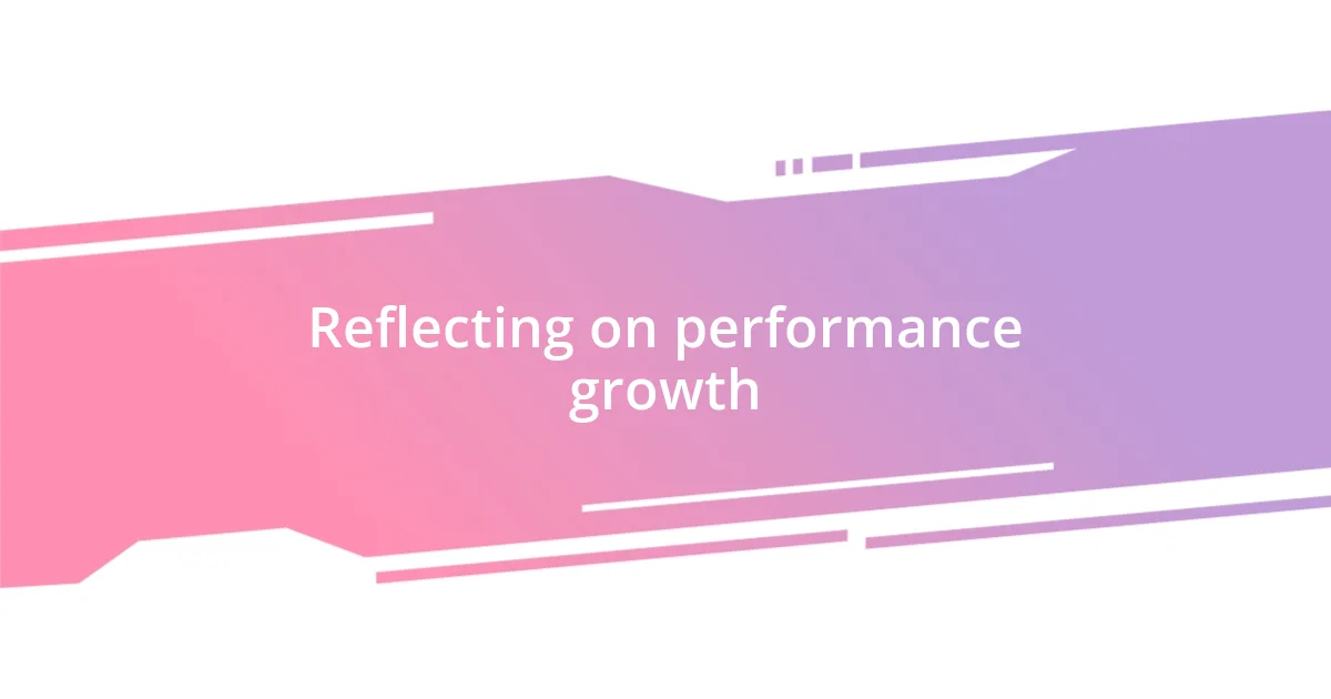 Reflecting on performance growth