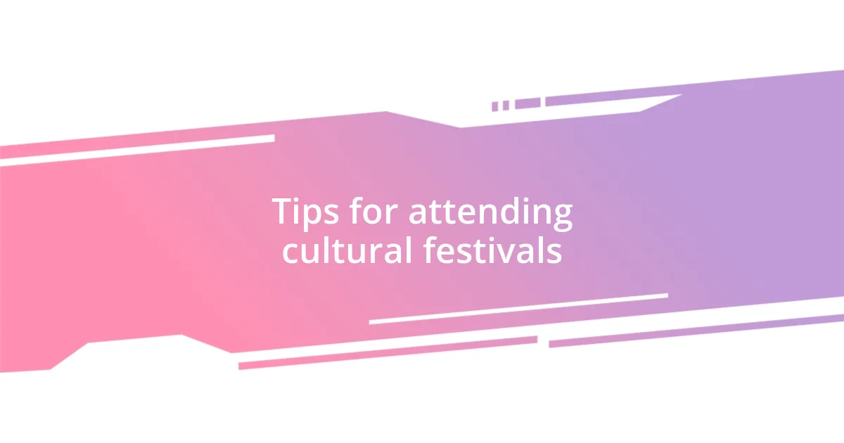 Tips for attending cultural festivals