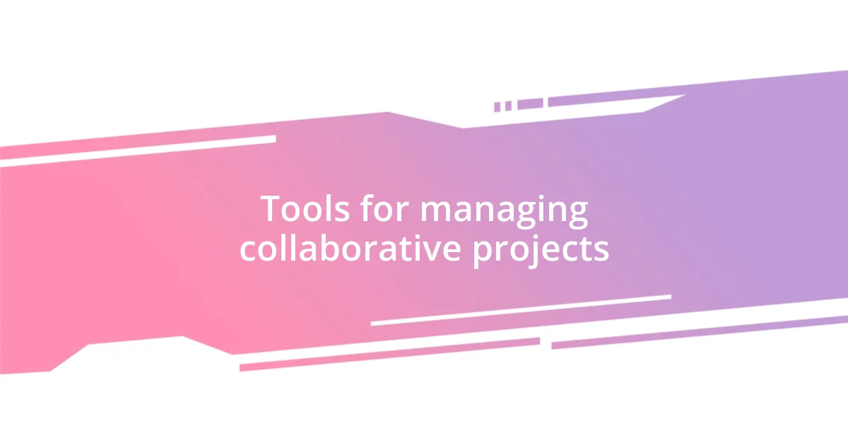 Tools for managing collaborative projects