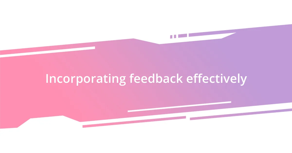 Incorporating feedback effectively